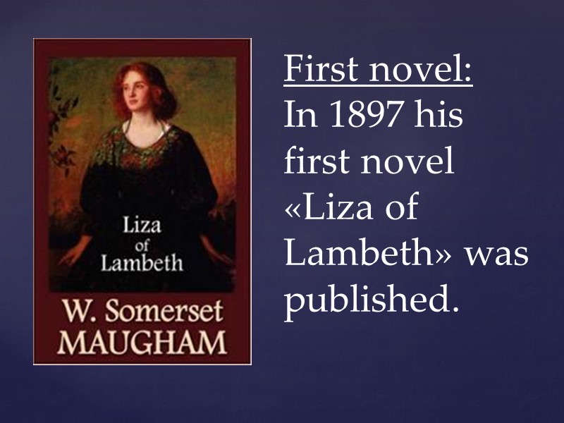 First novel: In 1897 his first novel «Liza of Lambeth» was published.